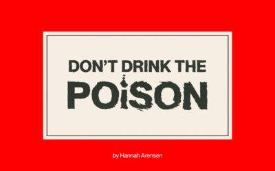 Don’t Drink The Poison